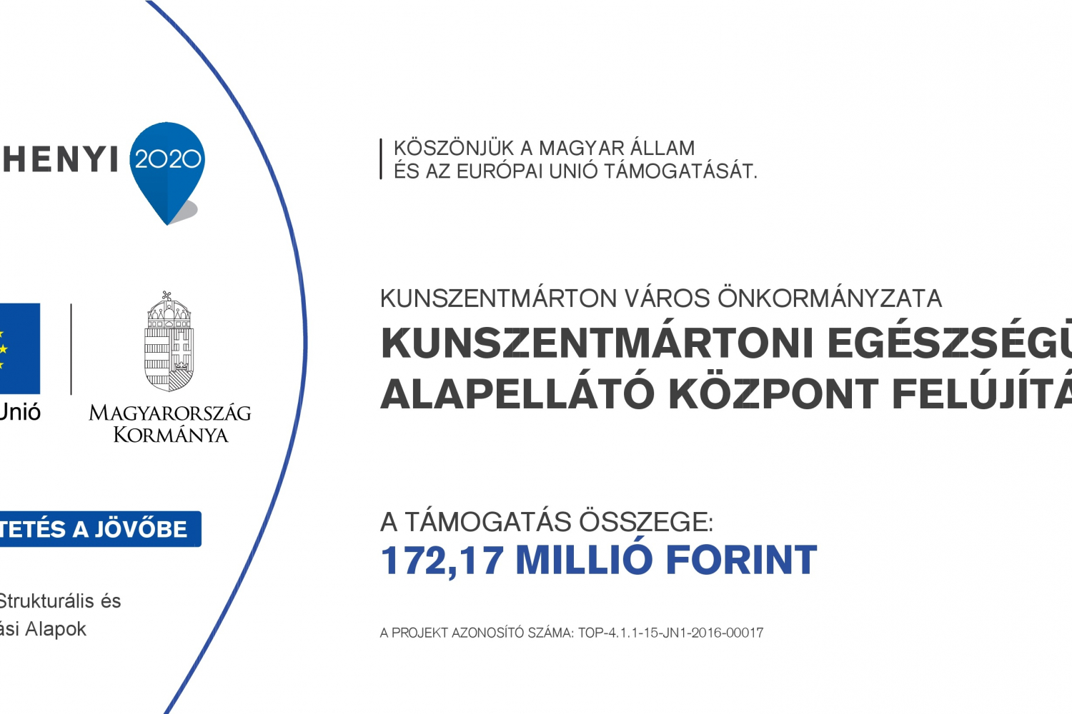 Köszönjük a Magyar Állam és az Európai Unió támogatását Kunszentmárton Város Önkormányzata Kunszentmártoni Egészségügyi Alapellátó Központ Felújítása, a támogatás összege 172,17 millió Ft, azonosító TOP-4.1.1-15-JN1-2016-00017