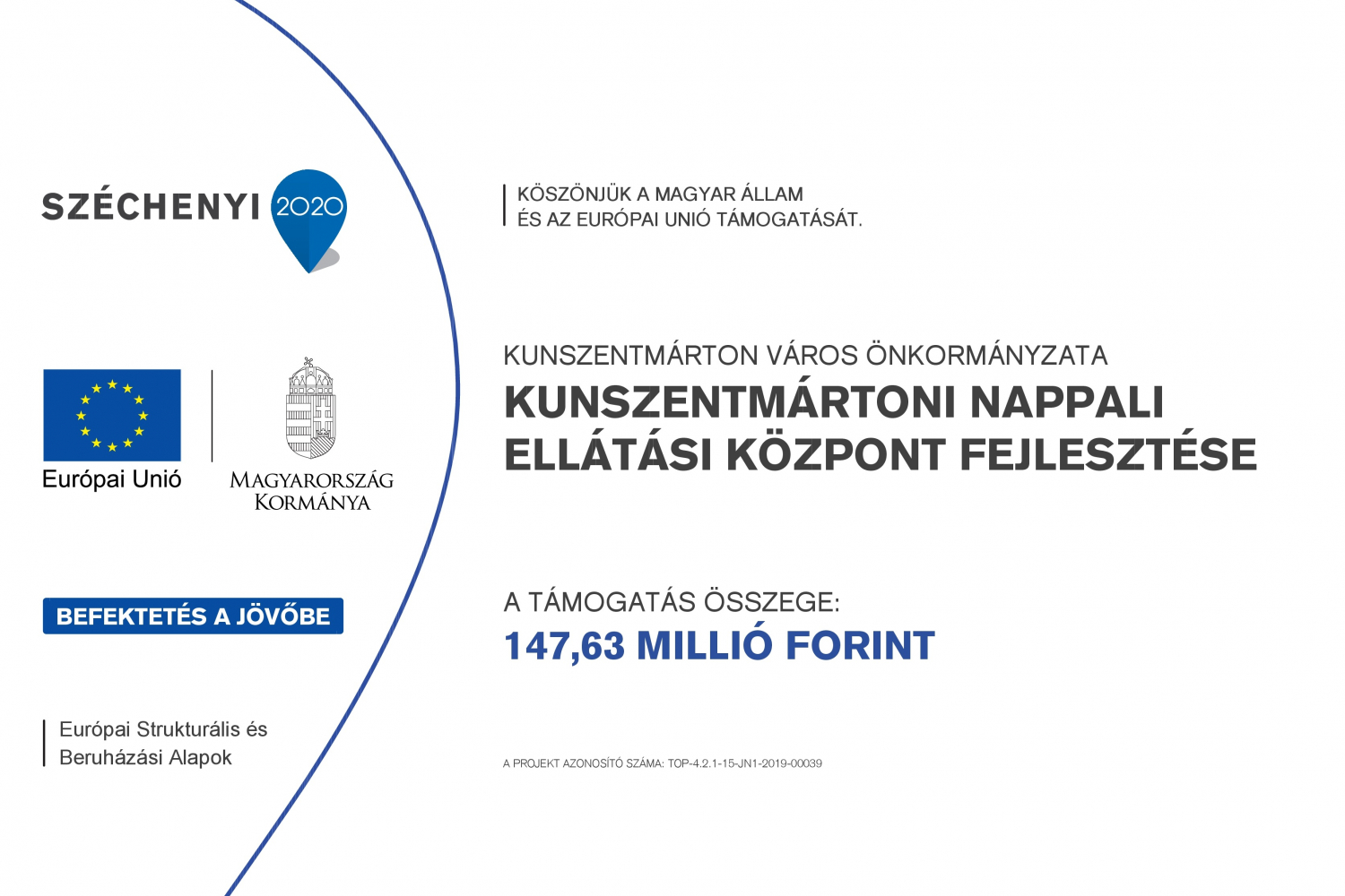 Köszönjük a Magyar Állam és az Európai Unió támogatását Kunszentmárton Város Önkormányzata Kunszentmártoni Nappali Ellátási Központ Fejlesztése, a támogatás összege 147,63 millió Ft, azonosító TOP-4.2.1-15-JN1-2019-00039