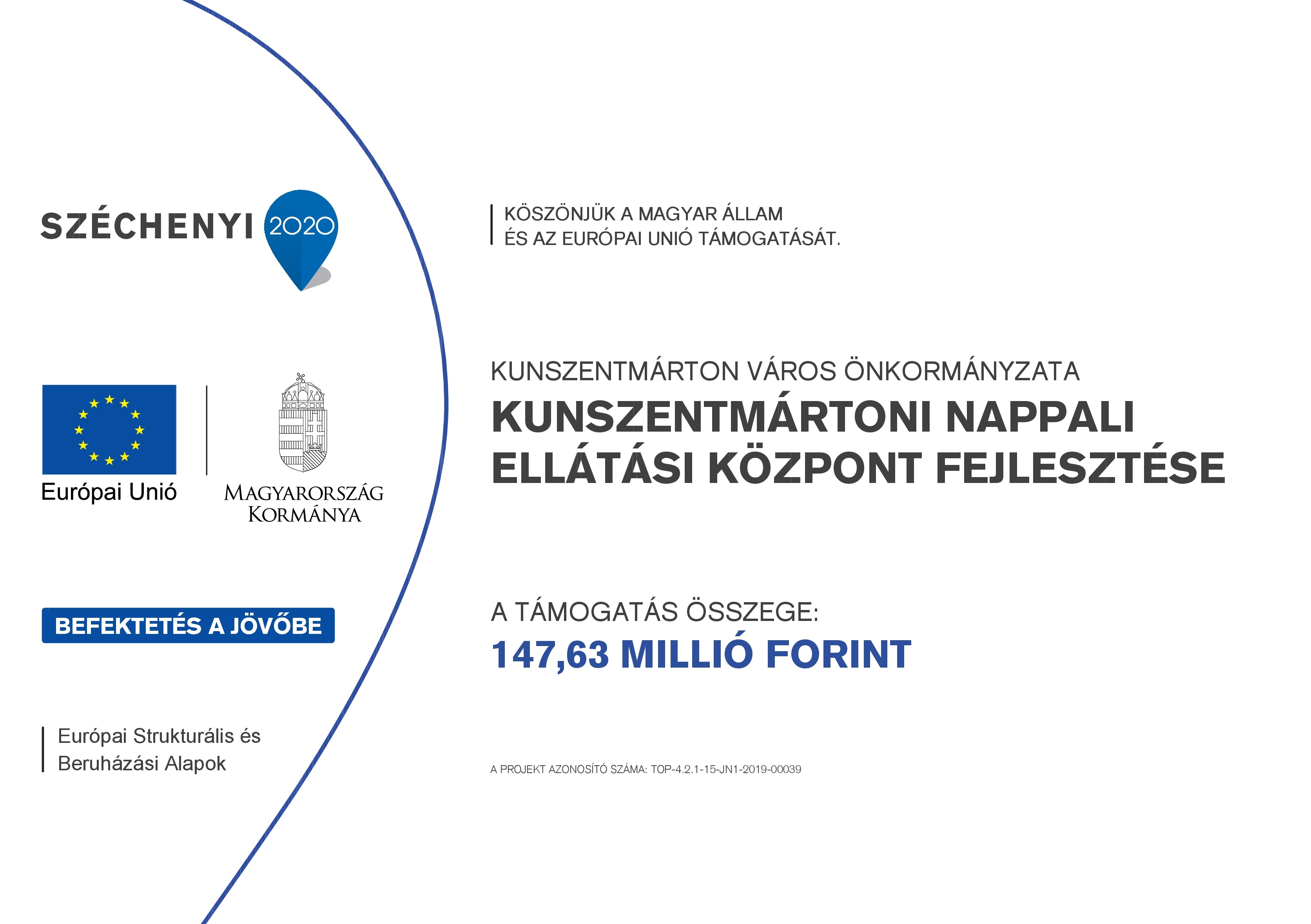 Köszönjük a Magyar Állam és az Európai Unió támogatását Kunszentmárton Város Önkormányzata Kunszentmártoni Nappali Ellátási Központ Fejlesztése, a támogatás összege 147,63 millió Ft, azonosító TOP-4.2.1-15-JN1-2019-00039